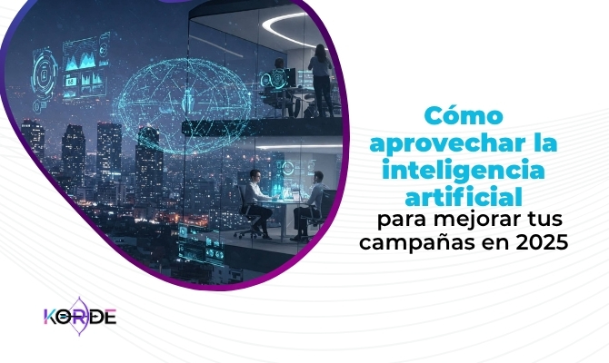 Cómo aprovechar la inteligencia artificial para mejorar tus campañas en 2025