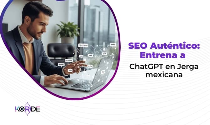 SEO Auténtico: Entrena a ChatGPT en Jerga mexicana