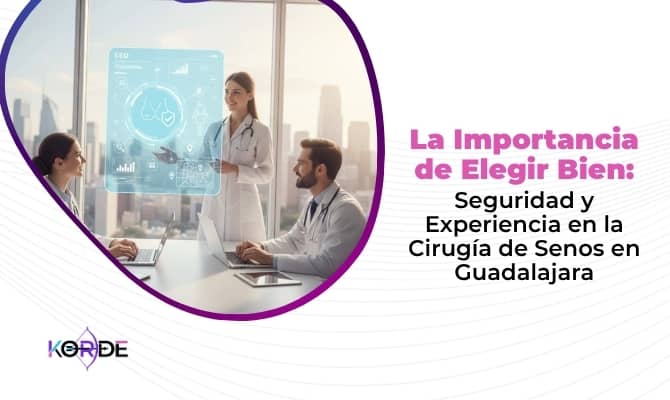 La Importancia de Elegir Bien: Seguridad y Experiencia en la Cirugía de Senos en Guadalajara