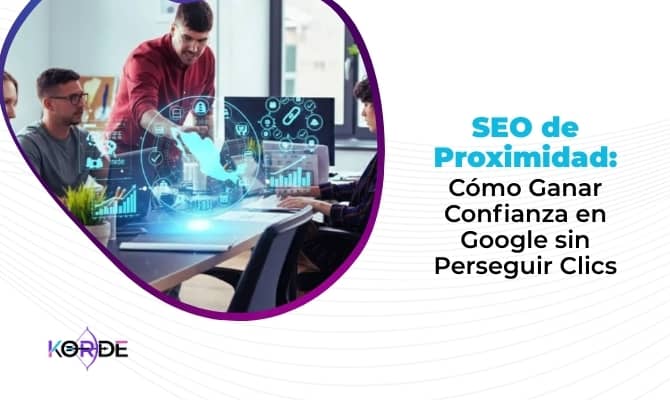 SEO de Proximidad: Cómo Ganar Confianza en Google sin Perseguir Clics